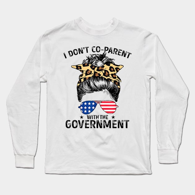 I Don't Co-Parent With The Government Funny Parenting Mom Long Sleeve T-Shirt by lenaissac2